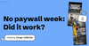 Did "no paywall week" work?